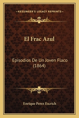 El Frac Azul: Episodios De Un Joven Flaco (1864) by Escrich, Enrique Perez