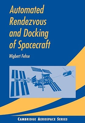 Automated Rendezvous and Docking of Spacecraft by Fehse, Wigbert