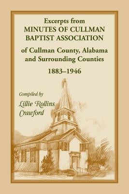 Excerpts from Minutes of Cullman Baptist Association of Cullman County, Alabama and surrounding counties, 1883-1946 by Crawford, Lillie