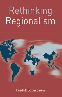 Rethinking Regionalism by Söderbaum, Fredrik