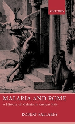 Malaria and Rome: A History of Malaria in Ancient Italy by Sallares, Robert