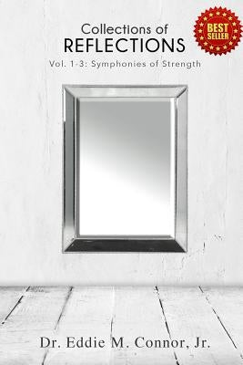 Collections of Reflections: Volumes 1-3: Symphonies of Strength by Connor, Eddie
