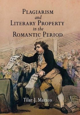 Plagiarism and Literary Property in the Romantic Period by Mazzeo, Tilar J.