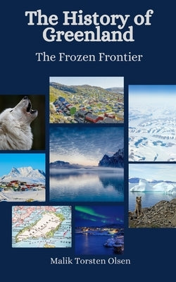 The History of Greenland: The Frozen Frontier by Hansen, Einar Felix