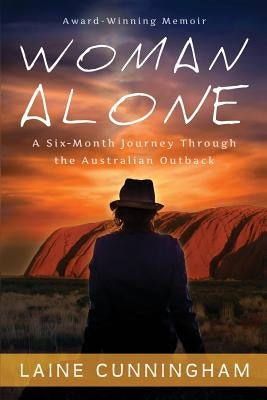 Woman Alone: A Six Month Journey Through the Australian Outback by Cunningham, Laine