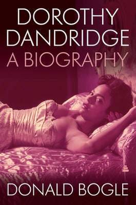 Dorothy Dandridge: A Biography by Bogle, Donald
