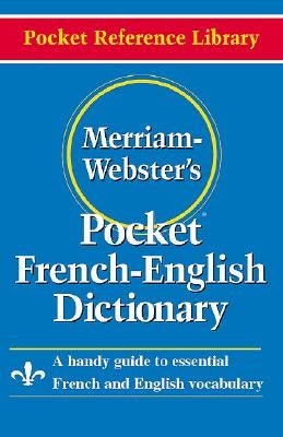 Merriam-Webster's Pocket French-English Dictionary = Merriam-Webster's Pocket French-English Dictionary by Merriam-Webster Inc