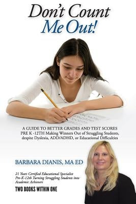 Don't Count Me Out! A GUIDE TO BETTER GRADES AND TEST SCORES PRE K -12TH by Dianis, Barbara