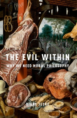 The Evil Within: Why We Need Moral Philosophy by Jeske, Diane