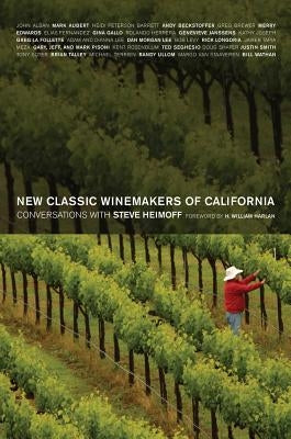 New Classic Winemakers of California: Conversations with Steve Heimoff by Heimoff, Steve