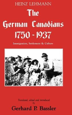 The German Canadians 1750-1937: Immigration, Settlement & Culture by Lehmann, Heinz