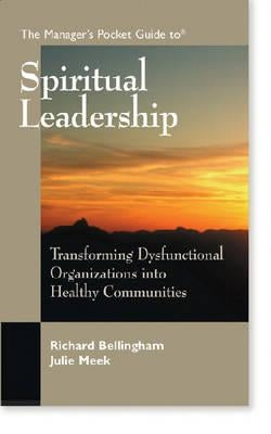The Manager's Pocket Guide to Spiritual Leadership: Transforming Dysfunctional Organizations into Healthy Communities by Meek Dns, Julie