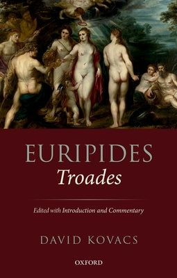 Euripides: Troades: Edited with Introduction and Commentary by Kovacs, David