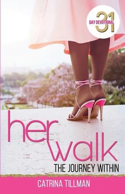 Her Walk: The Journey Within by Tillman, Catrina