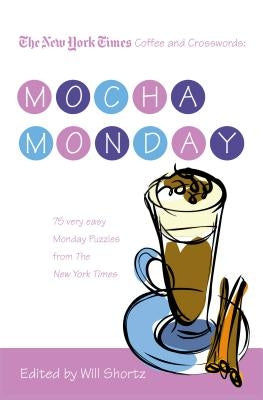 Nyt Coffee & Xwords Mocha Monday by Shortz, Will