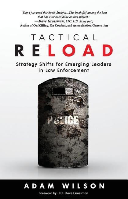 Tactical Reload: Strategy Shifts for Emerging Leaders in Law Enforcement by Wilson, Adam