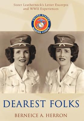 Dearest Folks: Sister Leatherneck's Letter Excerpts and WWII Experiences by Herron, Berneice A.