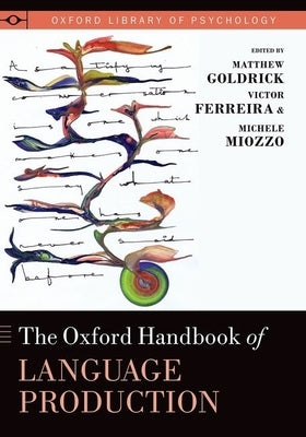Oxford Handbook of Language Production by Goldrick, Matthew