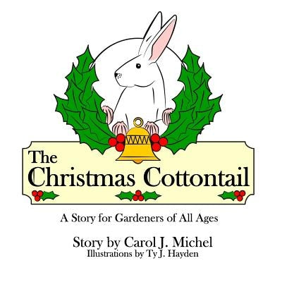 The Christmas Cottontail: A Story for Gardeners of All Ages by Michel, Carol J.