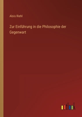 Zur Einführung in die Philosophie der Gegenwart by Riehl, Alois