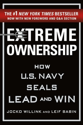 Extreme Ownership: How U.S. Navy Seals Lead and Win by Willink, Jocko
