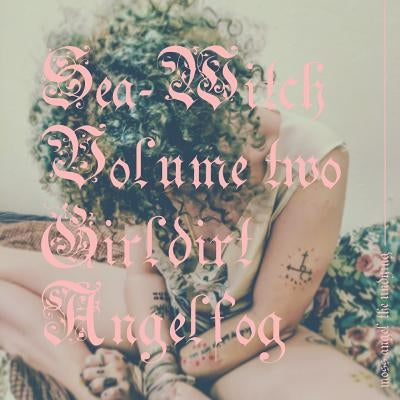 Sea-Witch Vol. 2 (Girldirt Angelfog) by Angel the Undying, Moss