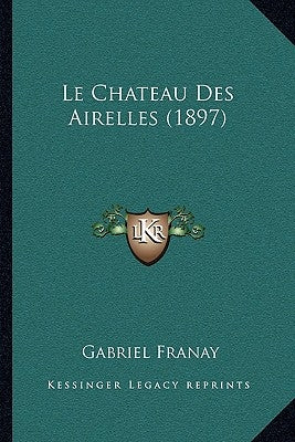 Le Chateau Des Airelles (1897) by Franay, Gabriel