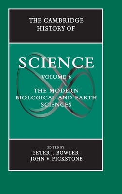 The Cambridge History of Science: Volume 6, the Modern Biological and Earth Sciences by Bowler, Peter J.