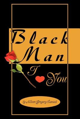 Black Man I Love You by Daniels, Allison Gregory