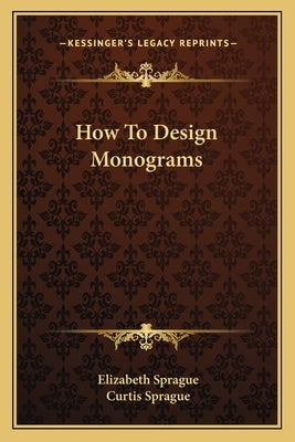 How to Design Monograms by Sprague, Elizabeth