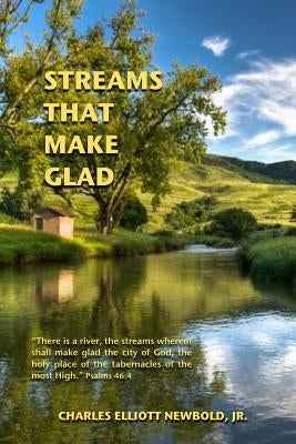 Streams that Make Glad by Newbold Jr, Charles Elliott