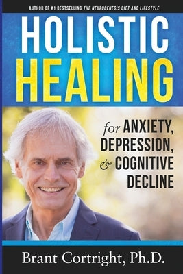 Holistic Healing for Anxiety, Depression, and Cognitive Decline by Cortright, Brant