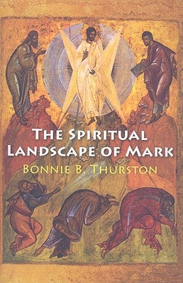 The Spiritual Landscape of Mark by Thurston, Bonnie