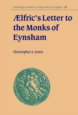 ÆLfric's Letter to the Monks of Eynsham by Jones, Christopher A.