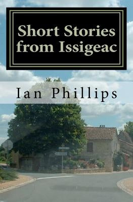 Short Stories from Issigeac by Phillips Philli, Ian
