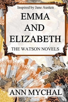 Emma and Elizabeth: A story based on 'The Watsons' by Jane Austen by Mychal, Ann