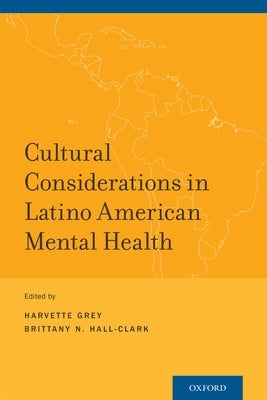 Cultural Considerations in Latino American Mental Health by Grey, Harvette
