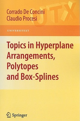 Topics in Hyperplane Arrangements, Polytopes and Box-Splines by de Concini, Corrado