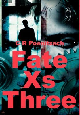 Fate Xs Three by Poenitzsch, C. R.