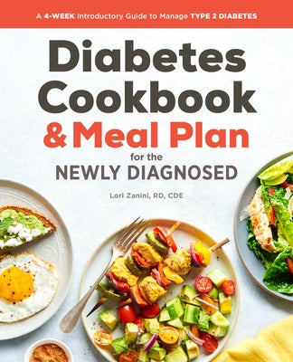 Diabetic Cookbook and Meal Plan for the Newly Diagnosed: A 4-Week Introductory Guide to Manage Type 2 Diabetes by Zanini, Lori