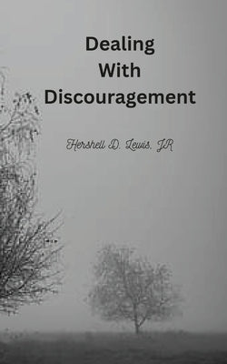 Dealing With Discouragement by Lewis, Hershell D., Jr.