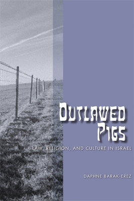 Outlawed Pigs: Law, Religion, and Culture in Israel by Barak-Erez, Daphne
