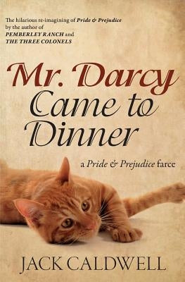 Mr. Darcy Came to Dinner: a Pride & Prejudice farce by Caldwell, Jack