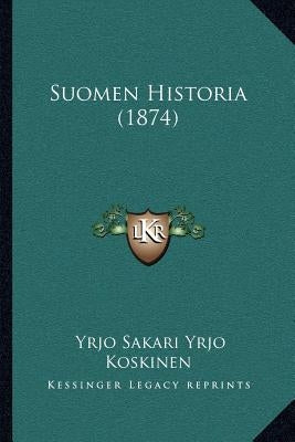 Suomen Historia (1874) by Koskinen, Yrjo Sakari Yrjo