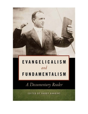 Evangelicalism and Fundamentalism: A Documentary Reader by Hankins, Barry