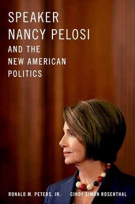 Speaker Nancy Pelosi and the New American Politics by Peters Jr, Ronald M.