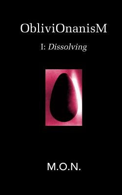 ObliviOnanisM: I: Dissolving by N, M. O.