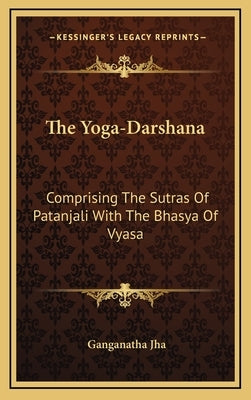 The Yoga-Darshana: Comprising the Sutras of Patanjali with the Bhasya of Vyasa by Jha, Ganganatha