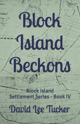 Block Island Beckons: Block Island Settlement Series - Book IV by Tucker, David Lee
