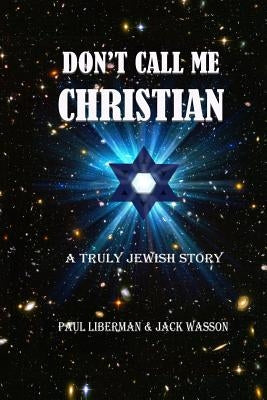 Don't Call Me Christian: A truly Jewish story by Wasson, Jack